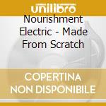 Nourishment Electric - Made From Scratch cd