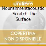 Nourishmentacoustic - Scratch The Surface cd