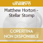 Matthew Horton - Stellar Stomp cd musicale di Matthew Horton