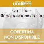 Om Trio - Globalpositioningrecord cd