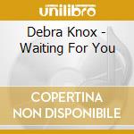 Debra Knox - Waiting For You cd