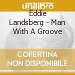 Eddie Landsberg - Man With A Groove cd