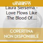 Laura Siersema - Love Flows Like The Blood Of A River cd