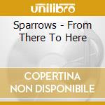 Sparrows - From There To Here cd musicale di Sparrows