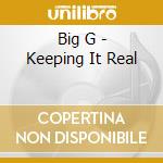Big G - Keeping It Real cd musicale di Big G
