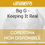 Big G - Keeping It Real cd