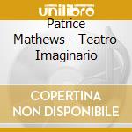 Patrice Mathews - Teatro Imaginario cd musicale di Patrice Mathews