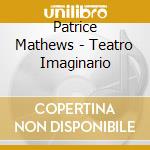 Patrice Mathews - Teatro Imaginario cd