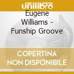 Eugene Williams - Funship Groove cd