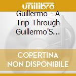 Guillermo - A Trip Through Guillermo'S Garden cd