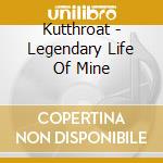 Kutthroat - Legendary Life Of Mine cd