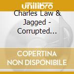 Charles Law & Jagged - Corrupted Sophistication cd