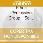 Ethos Percussion Group - Sol Tunnels cd musicale di Ethos Percussion Group