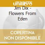 Jim Dix - Flowers From Eden cd