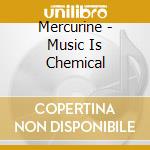 Mercurine - Music Is Chemical cd