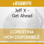 Jeff X - Get Ahead cd