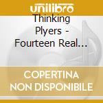 Thinking Plyers - Fourteen Real Dreams cd musicale di Thinking Plyers