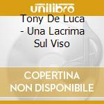 Tony De Luca - Una Lacrima Sul Viso cd