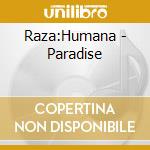 Raza:Humana - Paradise cd musicale di Raza:Humana