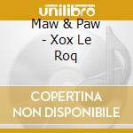 Maw & Paw - Xox Le Roq cd