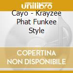 Cayo - Krayzee Phat Funkee Style cd
