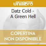 Datz Cold - A Green Hell cd