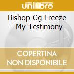 Bishop Og Freeze - My Testimony cd