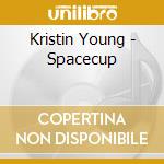 Kristin Young - Spacecup cd musicale di Kristin Young