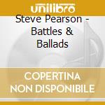 Steve Pearson - Battles & Ballads cd