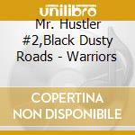Mr. Hustler #2,Black Dusty Roads - Warriors cd musicale di Mr. Hustler #2,Black Dusty Roads