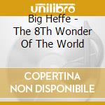 Big Heffe - The 8Th Wonder Of The World cd