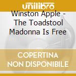 Winston Apple - The Toadstool Madonna Is Free cd