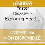 Faster Disaster - Exploding Head Phenomenon cd