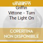 Griffin Vittone - Turn The Light On cd