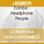 Eotribe - Headphone People cd