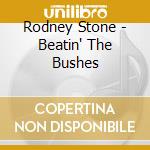 Rodney Stone - Beatin' The Bushes cd musicale di Rodney Stone