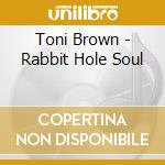 Toni Brown - Rabbit Hole Soul cd