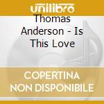 Thomas Anderson - Is This Love cd musicale di Thomas Anderson
