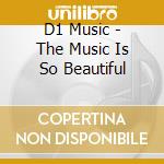 D1 Music - The Music Is So Beautiful cd