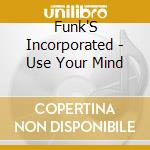 Funk'S Incorporated - Use Your Mind cd musicale di Funk'S Incorporated
