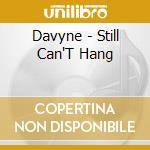 Davyne - Still Can'T Hang cd musicale di Davyne