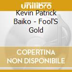 Kevin Patrick Baiko - Fool'S Gold cd