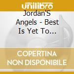 Jordan'S Angels - Best Is Yet To Come cd