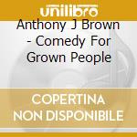 Anthony J Brown - Comedy For Grown People cd