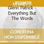 Glenn Patrick - Everything But The Words cd