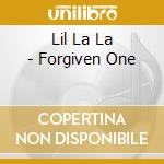 Lil La La - Forgiven One cd musicale di Lil La La