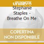 Stephanie Staples - Breathe On Me cd