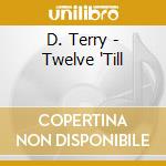 D. Terry - Twelve 'Till cd