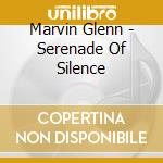 Marvin Glenn - Serenade Of Silence cd