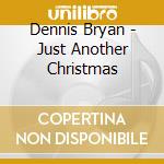 Dennis Bryan - Just Another Christmas cd